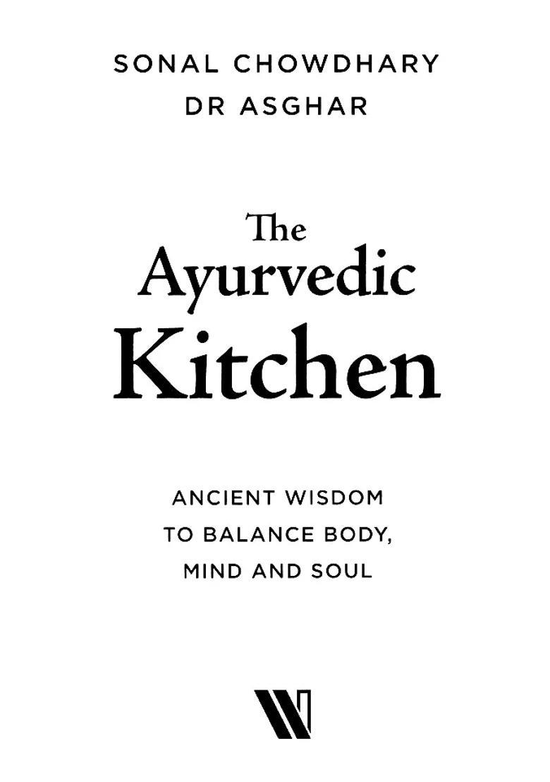 Ayurvedic Kitchen Ancient Wisdom To Balance Body Mind And Soul - Indya