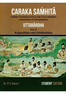 Caraka Samhita- Uttarardha English Translation of Text with Ayurveda Dipika Commentary Cakrapanidatta- Kalpasthana and Siddhisthana (Part-II)
