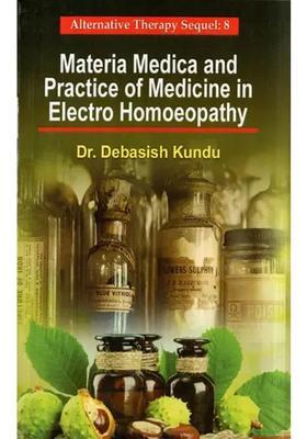 Materia Medica and Practice of Medicine in Electro Homoeopathy (Alternative Therapy Sequel 8)