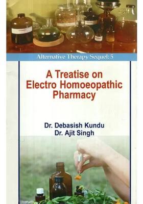 A Treatise on Electro Homoeopathic Pharmacy (Alternative Therapy Sequel 5)