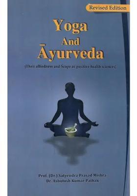Yoga and Ayurveda Their Alliedness Scope as Positive Health Sciences