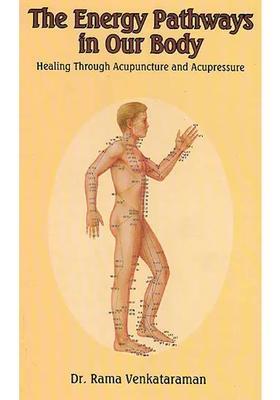 The Energy Pathways in Our Body Healing Through Acupuncture and Acupressure
