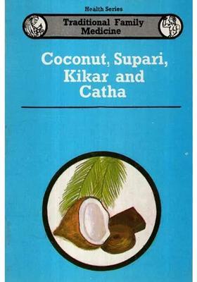Coconut, Supari, Kikar and Catha- Traditional Family Medicine (Health Series)