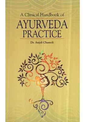 A Clinical Handbook of Ayurveda Pratice