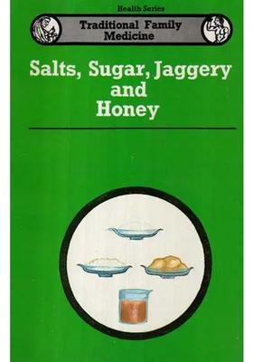 Salts, Sugar, Jaggery and Honey- Traditional Family Medicine (Health Series An Old Rare Book)