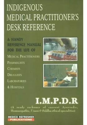 Indigenous Medical Practitioners Desk References (A Ready Reckoner of Current Ayurvedic, Homoeopathic, Unani and Siddha Ethical Specialities)