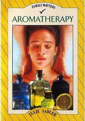 Aromatherapy Discover the magical healing properties of oils and essences to cure common ailments