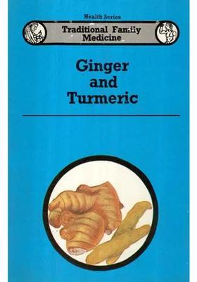 Ginger and Turmeric- Traditional Family Medicine (Health Series)