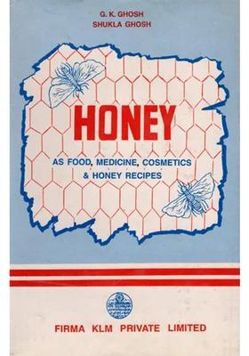Honey- As Food, Medicine, Cosmetics Honey Recipes