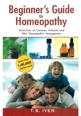 Beginners Guide to Homeopathy (Know-how of Common Ailments and their Homeopathic Management)