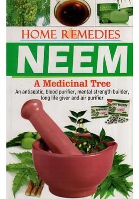 Home Remedies Neem A Medicinal Tree (An Antiseptic, Blood Purifier, Mental Strength Builder, Long Life Giver and Air Purifier)