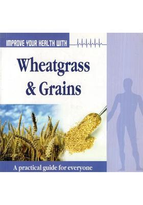 Improve Your Health with Wheatgrass Grains (A Pratical Guide for Everyone)