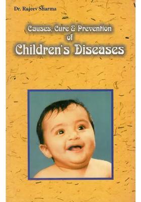 Causes, Cure Prevention of Childrens Diseases (Including Problems Relating To Pregnancy)