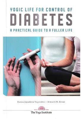 Yogic Life For Control Of Diabetes A Practical guide to fuller