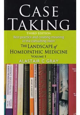 Case Taking Best Practice and Creating Meaning in the Consulting Room (The Landscape of Homeopathic Medicine) Volume-1