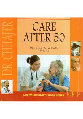Care After 50- How to Enjoy Good Health Till You Live