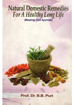 Natural Domestic Remedies for a Healthy Long Life (Blessings from Ayurveda)