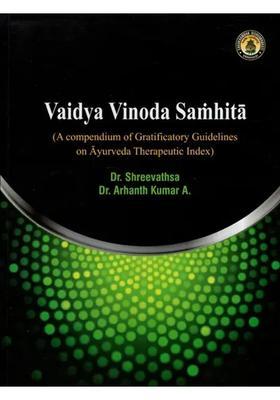 Vaidya Vinoda Samhita (A Compendium of Gratificatory Guidelines on Ayurveda Therapeutic Index)