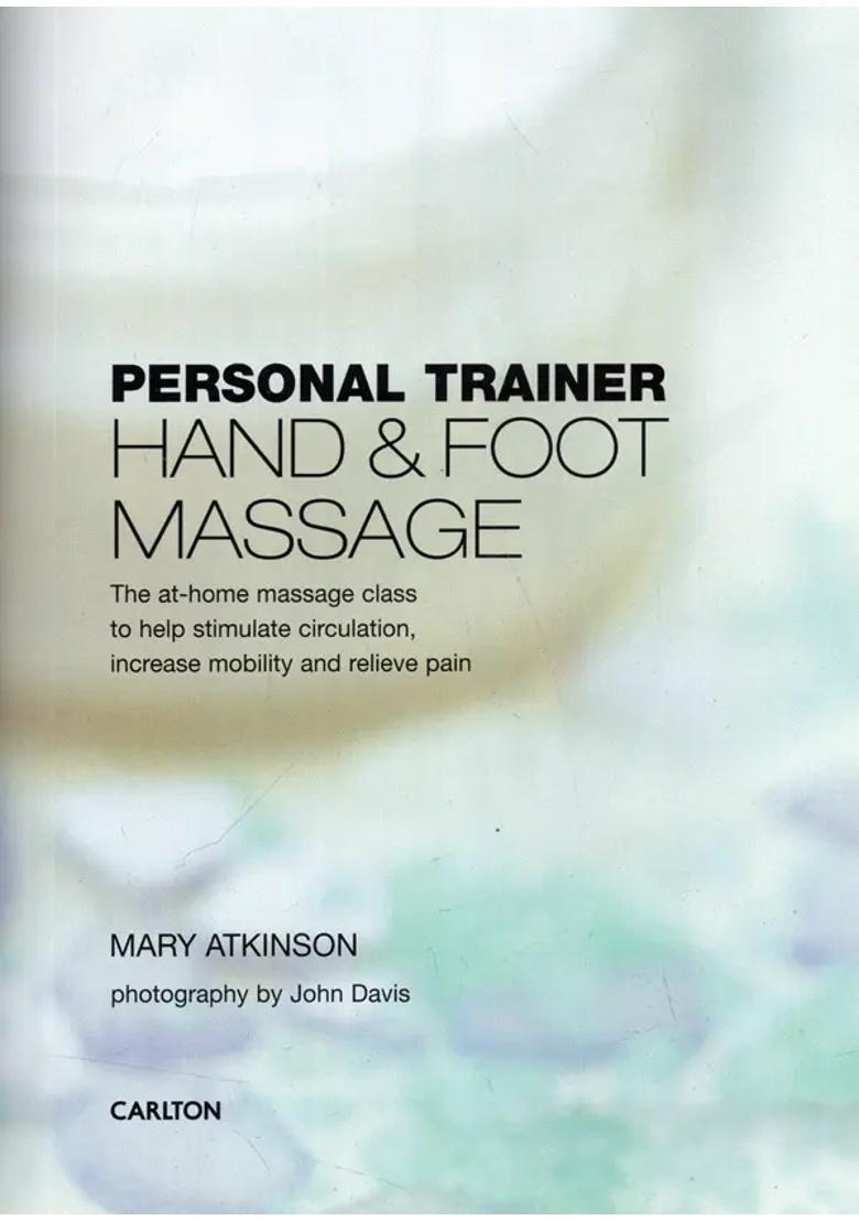 Personal Trainer Hand Foot Massage- The At Home Massage Class to Help Stimulate Circulation, Increase Mobility and Relieve Pain - Indya