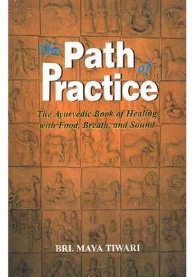 The Path of Practice (The Ayurvedic Book Healing with Food, Breath and Sound)