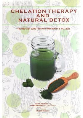 Chelation Therapy and Natural Detox -The One Stop Guide to Rev Up Your Health Wellness