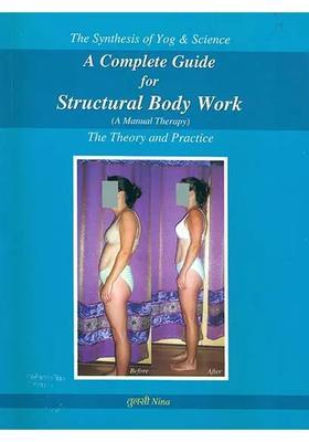 A Complete Guide for Structural Body Work - Manual Therapy (The Theory and Practice)