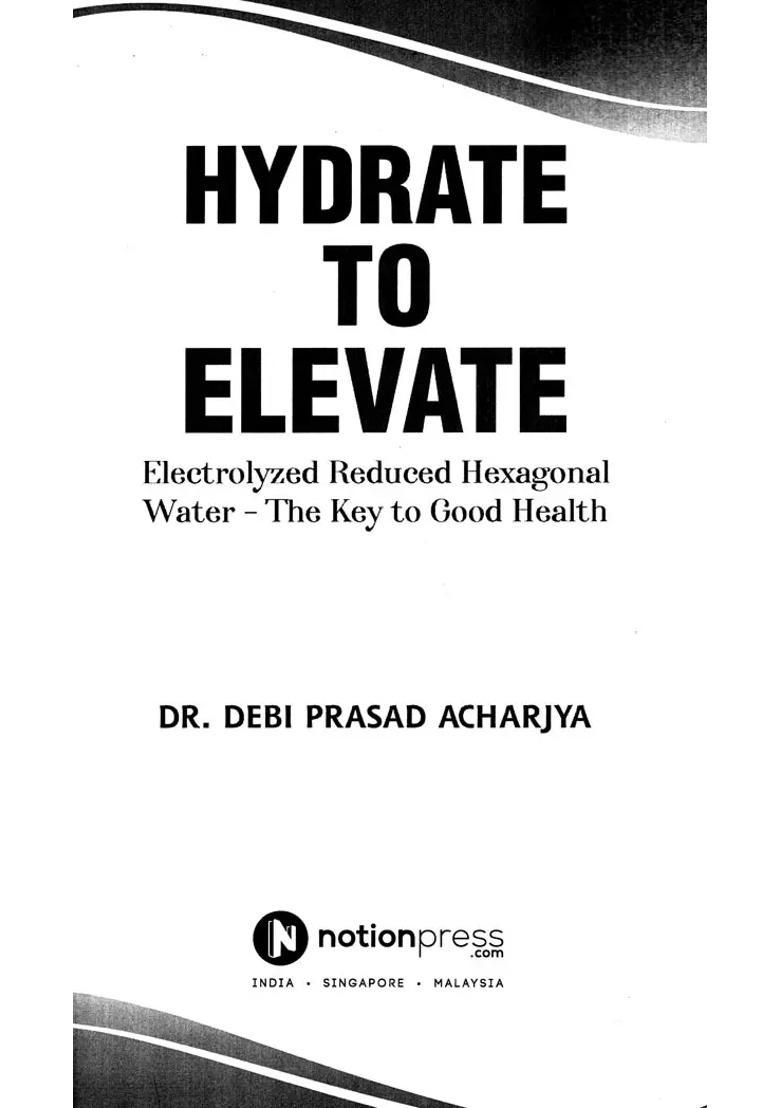 Hydrate to Elevate- Electrolyzed Reduced Hexagonal Water- The Key Good Health - Indya