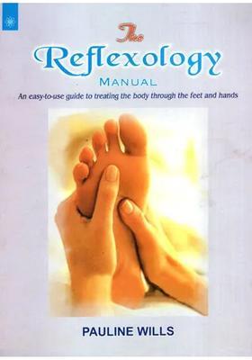 The Reflexology Manual (An Easy-to-Use Guide to Treating Body Through Feet and Hands)