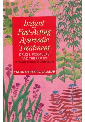 Instand and Fast-Acting Ayurvedic Treatment Drugs, Formulas Therapies (Asukari Cikitsa in Ayurveda)