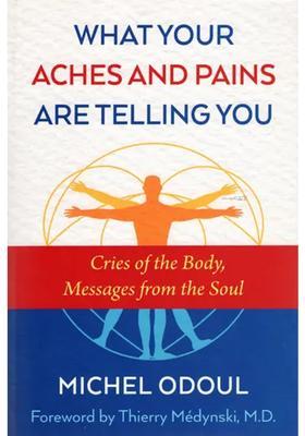 What Your Aches and Pains Are Telling You (Cries of the Body, Messages from Soul)