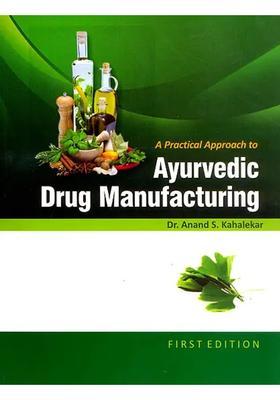 A Practical Approach to Ayurvedic Drug Manufacturing (A Compilation of Various Formulations as per CCIM New Syllabus)
