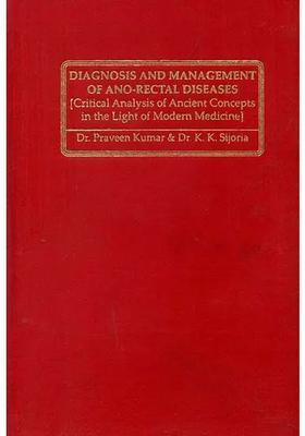 Diagnosis and Management of Ano-Rectal Diseases (Critical Analysis Ancient Concepts in the Light Modern Medicine)