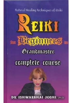 Reiki For Beginners to Grandmaster A Complete Course
