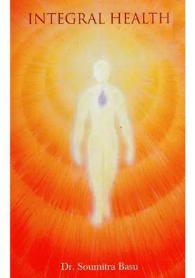 Integral Health (A Consicousness Approach to and Healing)