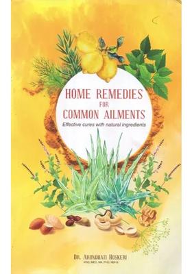 Home Remedies for Common Ailments (Effective Cures with Natural Ingredients)
