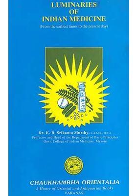 Luminaries of Indian Medicine From the earliest times to present day
