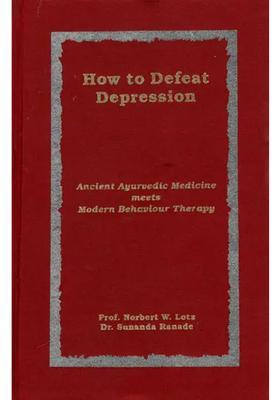 How to Defeat Depression Ancient Ayurvedic Medicine Meets Modern Behaviour Therapy