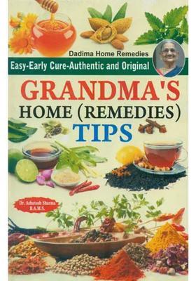 Grandmas Home Remedies Tips (Easy-Early Cure-Authentic and Original)