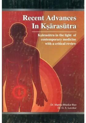 Recent Advances In Ksarasutra- Ksarasutra the Light of Contemporary Medicine with a Critical Review