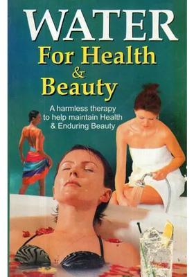 WATER For Health and Beauty A harmless therapy to help maintain Enduring Beauty