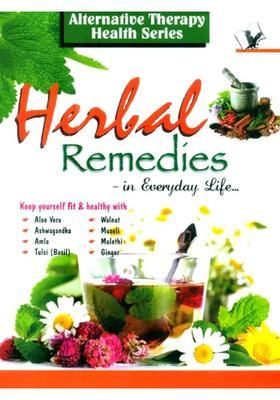 Alternative Therapy Health Series- Herbal Remedies In Everyday