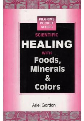 Scientific Healing with Foods, Minerals Colors