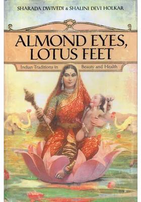 Almonds Eyes, Lotus Feet (Indian Traditions in Beauty and Health)