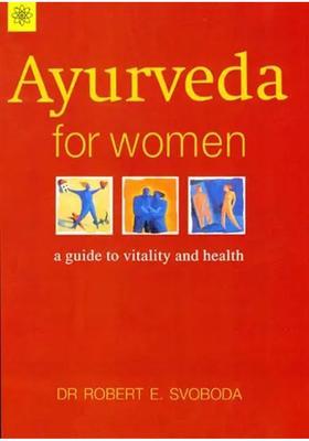 Ayurveda for Women (A Guide to Vitality and Health)
