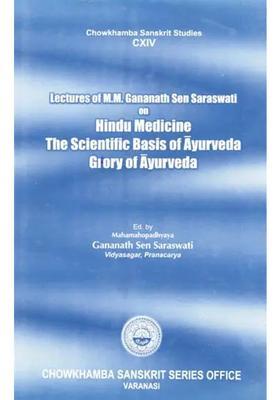 Lectures of MM Gananath Sen Saraswati on Hindu Medicine- The Scientific Basis Ayurveda and Glory