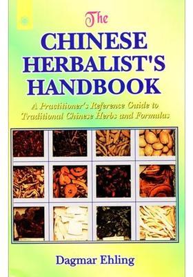The Chinese Herbalists Handbook (A Practitioners Reference Guide to Traditional Herbs and Formulas)