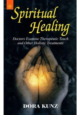 Spiritual Healing (Doctors Examine Therapeutic Touch and Other Holistic Treatments)