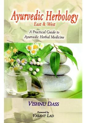 Ayurvedic Herbology East and West (A Practical Guide to Herbal Medicine)