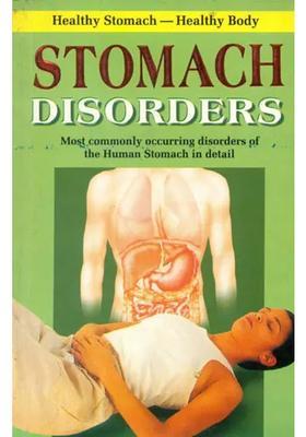 Stomach Disorders (Most Commonly Occurring of The Human in Detail)