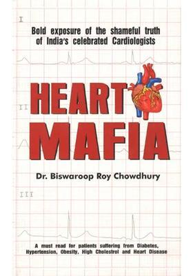 Heart Mafia (Bold Exposure of the Shameful Truth Indias Celebrated Cardiologists)